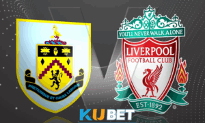 kubet Nhận định trận đấu Burnley vs Liverpool